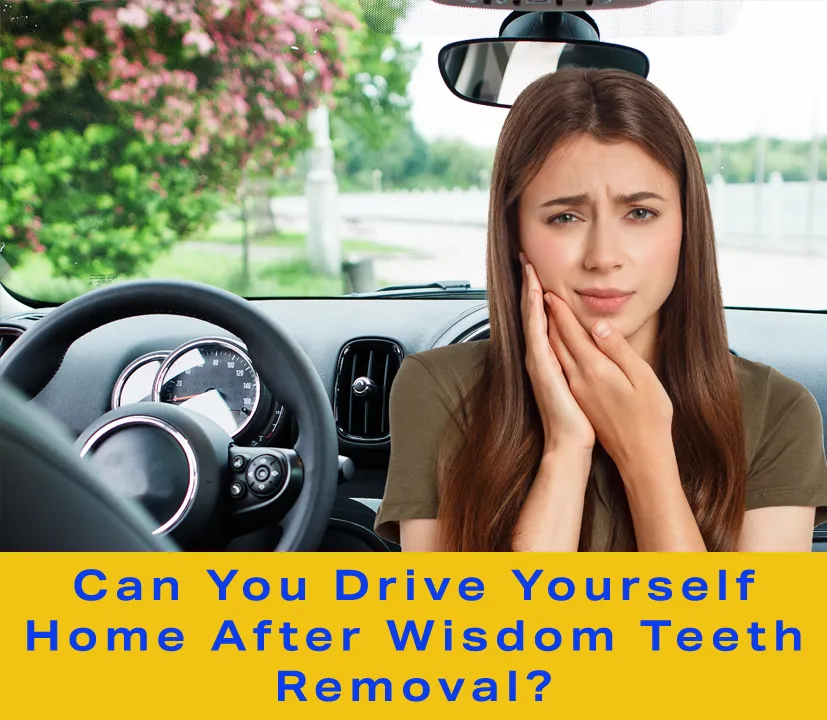 Can You Drive Yourself Home After Wisdom Teeth Removal?