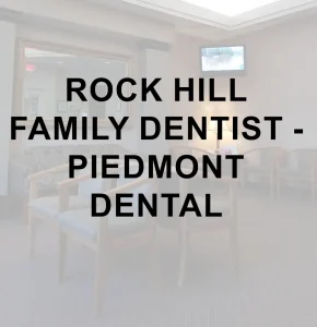 ROCK HILL FAMILY DENTIST - PIEDMONT DENTAL